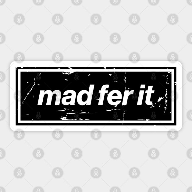 Mad Fer It - The Oasis Edition Mancunian Indie Statement Black Sticker by Butter Creative